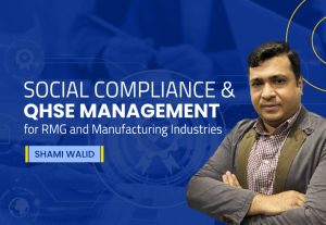 Social Compliance and QHSE Management for RMG and Manufacturing Industries